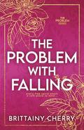 The Problem with Falling (Problem #3) by Brittainy C. Cherry