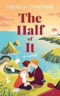 The Half of It by Theresa Christine