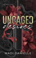 Uncaged Desires (Uncaged Duet #1) by Madi Danielle