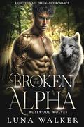 Broken by the Alpha: Rejected Mate Pregnancy Romance by Luna Walker