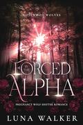 Forced by the Alpha: Pregnancy Wolf Shifter Romance (Rosewood Wolves #2) by Luna Walker