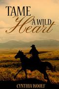 Tame A Wild Heart by Cynthia Woolf