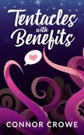 Tentacles With Benefits by Connor Crowe