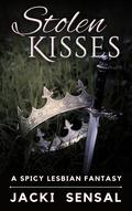 Stolen Kisses: A Steamy Lesbian Enemies-to-Lovers Fantasy by Jacki Sensal