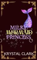 Milky Mermaid Princess by Krystal Clark