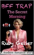 BFF Trap - The Secret Morning: A modern romance story (BFF Trap - A modern romance story #11) by Ruby Geller
