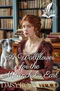 A Wallflower for the Melancholic Earl: A Historical Regency Romance Novel by Daisy Rosewood