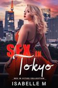 SEX IN TOKYO: A Steamy Romance, Enemies-to-Lovers, Unexpected Love Short Read by Isabelle M