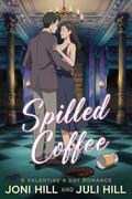 Spilled Coffee: A Valentine's Day Romance by Juli Hill
