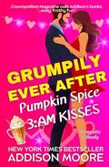 Grumpily Ever After: Pumpkin Spice 3:AM Kisses by Addison Moore