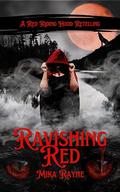 Ravishing Red: A Red Riding Hood Retelling by Mika Rayne
