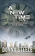 A New Time: Guardians of Now - Book 3 by Donna Steele