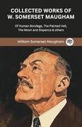 Collected Works of W. Somerset Maugham: Of Human Bondage, The Painted Veil, The Moon and Sixpence & others by Original Thinkers Institute