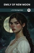 Emily of New Moon by L.M. Montgomery