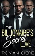 The Billionaire's Secret Love: an Off-Limits, Opposites Attract, Clean/Sweet Romance by Roman Ciere