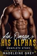 An Omega for His Alphas: Complete Story: MMM MPREG Omegaverse by Madeleine Grey