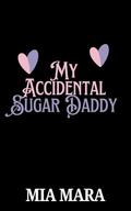 My Accidental Sugar Daddy by Mia Mara