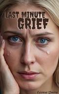 Last Minute Grief: An anthology story about a daring cheating wife who met misfortune by Leensa Quera