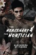 The Mercenary and the Mortician: A Dark Paranormal MM Romance by Alexandra St Pierre