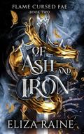 Of Ash and Iron (Flame Cursed Fae #3) by Eliza Raine