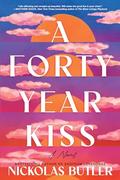 A Forty Year Kiss: A Novel by Nickolas Butler
