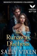 His Runaway Duchess  by Sally Vixen