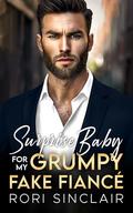 Surprise Baby for my Grumpy Fake Fiancé: An Enemies to Lovers Single Dad Romance by Rori Sinclair