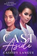Cast Aside: A Delmont Medical Sapphic Romance by Cassidy Langue