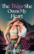 The Ways She Owns My Heart: A Steamy, Age-Gap Sapphic Romance (The Ways We Burn #2) by A. Goswami