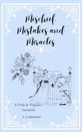 Mischief, Mistakes and Miracles: A Pride and Prejudice Variation by Aaliya Bishop