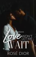 Love Won't Let Me Wait by Rosè Dior