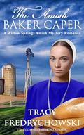 The Amish Baker Caper: A Willow Springs Amish Mystery Romance by Tracy Fredrychowski