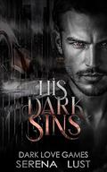 His Dark Sins: Dark Romance. Marriage of Convenience. Grumpy-Sunshine. Bully. by Serena Lust