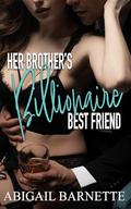Her Brother's Billionaire Best Friend (Her Billionaire #1) by Abigail Barnette