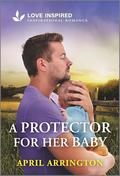 A Protector for Her Baby: An Uplifting Inspirational Romance by April Arrington