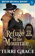 Refuge in the Mountain: Western Historical Romance by Terri Grace