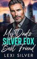 My Dad's Silver Fox Best Friend: Billionaire Boss Romance by Lexi Silver