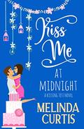 Kiss Me at Midnight: A clean romantic comedy featuring Grandma Dotty (Summer Kisses #3) by Melinda Curtis
