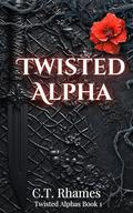 Twisted Alpha: A dark omegaverse romance (Twisted Alphas #1) by C.T. Rhames