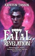 Fatal Revelation (Neotropolis Bites | Vampire Prince #5) by Kristen Tassin