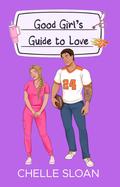 Good Girl's Guide to Love (Guide to Love #4) by Chelle Sloan