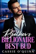 My Brothers Billionaire Best Bud: Fake engagement with brother’s best friend romance by Cassie O'Quinn