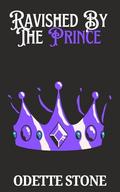 Ravished By The Prince by Odette Stone