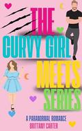 The Curvy Girl Meets Series: Volume 1 by Brittany Carter