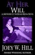 At Her Will: A Mistresses of the Board Room Novel by Joey W. Hill