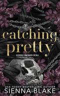 Catching Pretty (Lovely Broken Doll #2) by Sienna Blake
