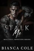 Stalk Me (Beautiful Monsters #1) by Bianca Cole