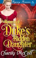 Return of the Duke’s Hidden Daughter: Regency Romance by Charity McColl