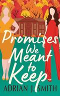 Promises We Meant to Keep by Adrian J. Smith