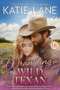 Wrangling a Wild Texan (Holiday Ranch #7) by Katie Lane